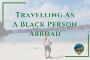 Read more about the article Travelling As A Black Person Abroad