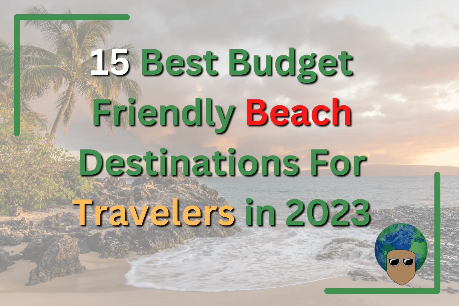 You are currently viewing 15 Best Budget Friendly Beach Destinations For Travelers in 2023