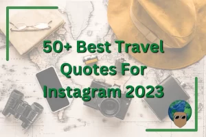 Read more about the article 50+ Best Travel Quotes For Instagram 2023