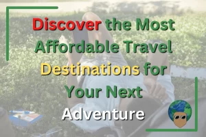 Read more about the article Discover the Most Affordable Travel Destinations for Your Next Adventure