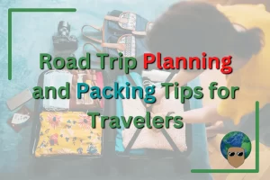 Read more about the article Road Trip Planning and Packing Tips for Travelers