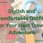 Stylish and Comfortable Outfits for Your Next Travel Adventure
