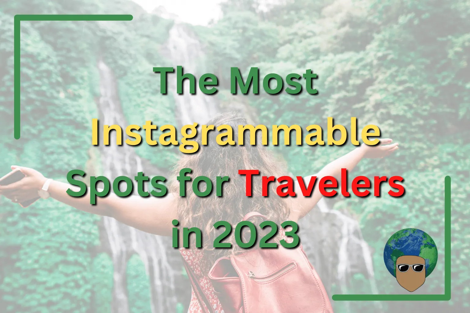 Read more about the article The Most Instagrammable Spots for Travelers in 2023