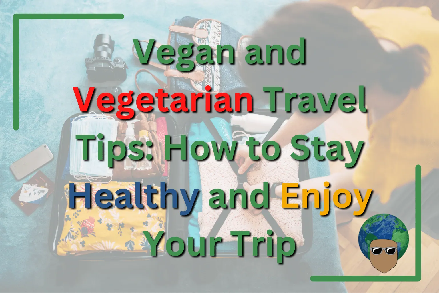 You are currently viewing Vegan and Vegetarian Travel Tips: How to Stay Healthy and Enjoy Your Trip